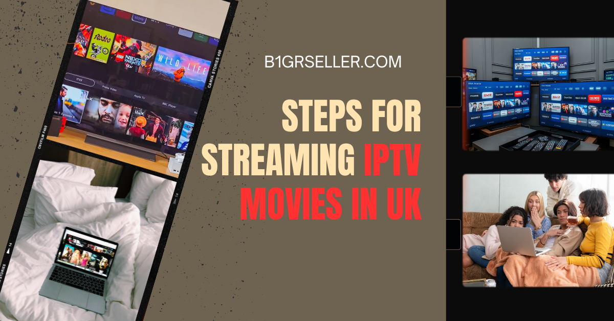 Steps for Streaming IPTV Movies in the UK